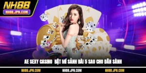 ae-sexy-casino-bat-mi-sanh-bai-5-sao-cho-dan-sanh