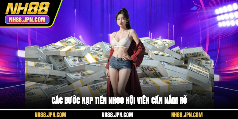 cac-buoc-nap-tien-nh88-hoi-vien-can-nam-ro