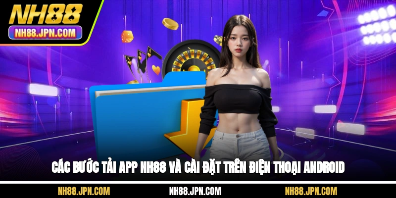 cac-buoc-tai-app-nh88-va-cai-dat-tren-dien-thoai-android