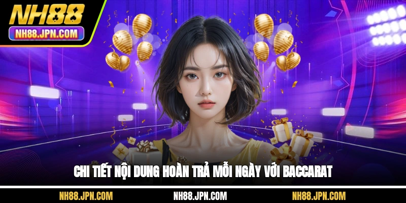 chi-tiet-noi-dung-hoan-tra-moi-ngay-voi-baccarat-nh88