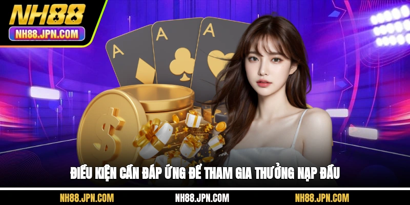 dieu-kien-can-dap-ung-de-tham-gia-thuong-nap-dau