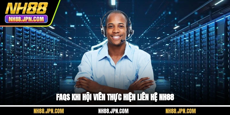 faqs-khi-hoi-vien-thuc-hien-lien-he-nh88