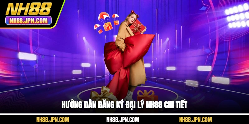 huong-dan-dang-ky-dai-ly-nh88-chi-tiet