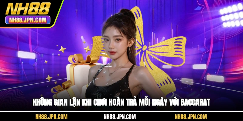 khong-gian-lan-khi-choi-hoan-tra-moi-ngay-voi-baccarat-nh88