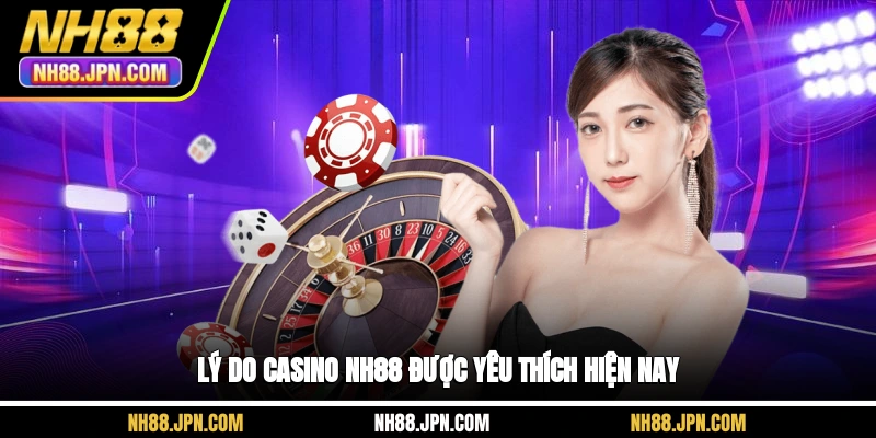 ly-do-casino-nh88-duoc-yeu-thich-hien-nay