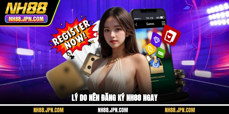 ly-do-nen-dang-ky-nh88-ngay