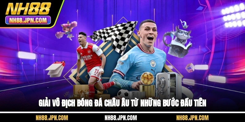 Giải vô địch bóng đá châu Âu tại NH88 từ những bước đầu tiên