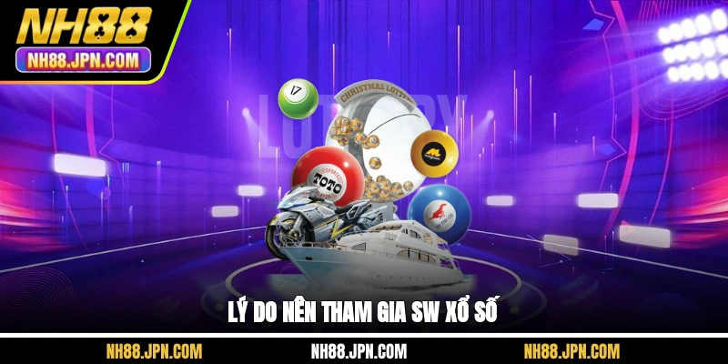 Lý do nên tham gia SW xổ số NH88
