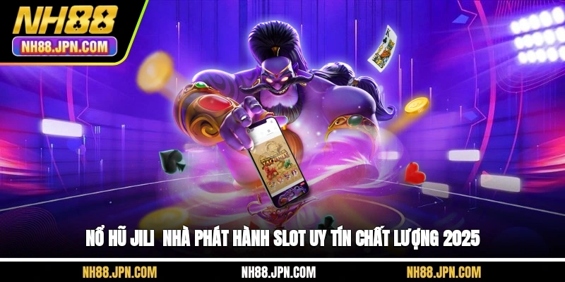 no-hu-jili-nha-phat-hanh-slot-uy-tin-chat-luong-2025