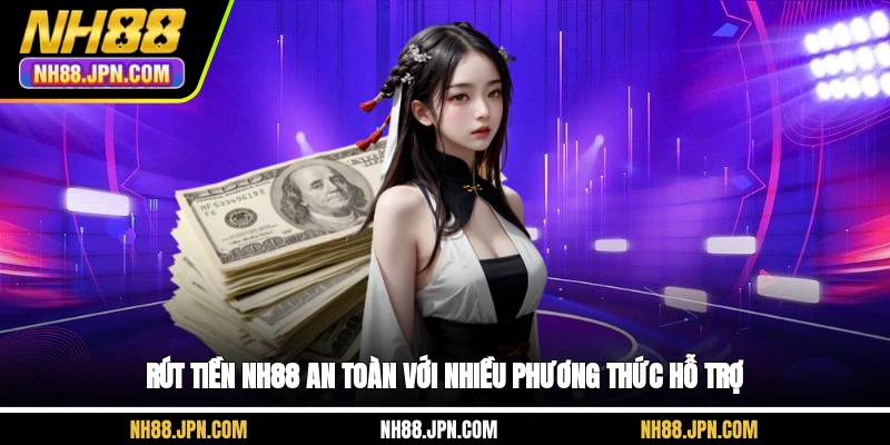 rut-tien-nh88-an-toan-voi-nhieu-phuong-thuc-ho-tro