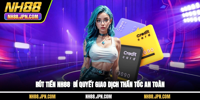 rut-tien-nh88-bi-quyet-giao-dich-than-toc-an-toan
