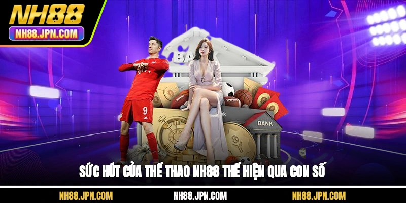 suc-hut-cua-the-thao-nh88-the-hien-qua-con-so
