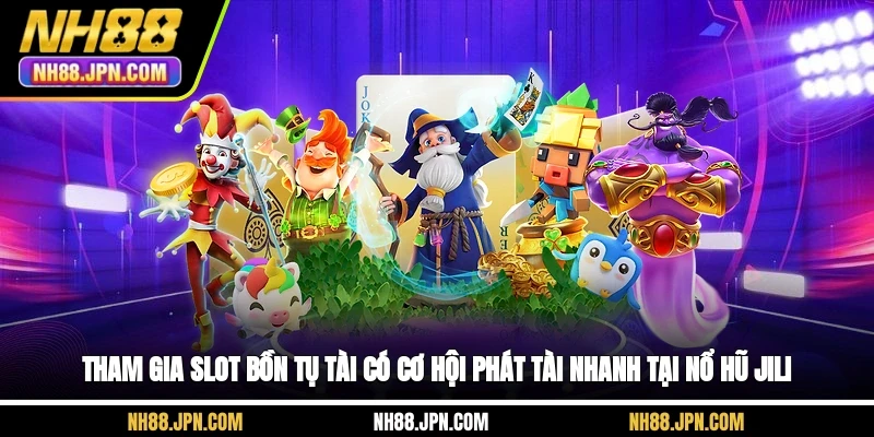Tham gia slot Bồn tụ tài có cơ hội phát tài nhanh tại nổ hũ JILI NH88