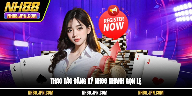 thao-tac-dang-ky-nh88-nhanh-gon-le