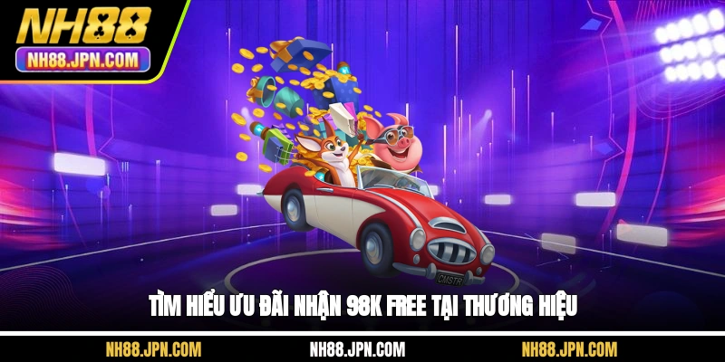 Tìm hiểu ưu đãi nhận 98K free tại thương hiệu NH88