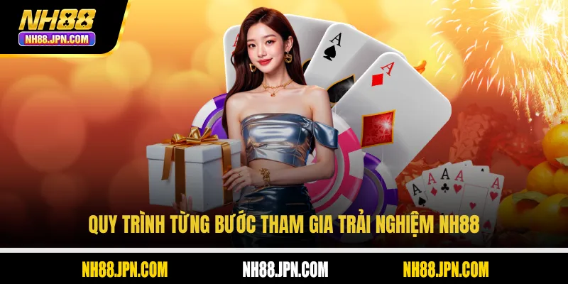 Quy trình từng bước tham gia trải nghiệm NH88